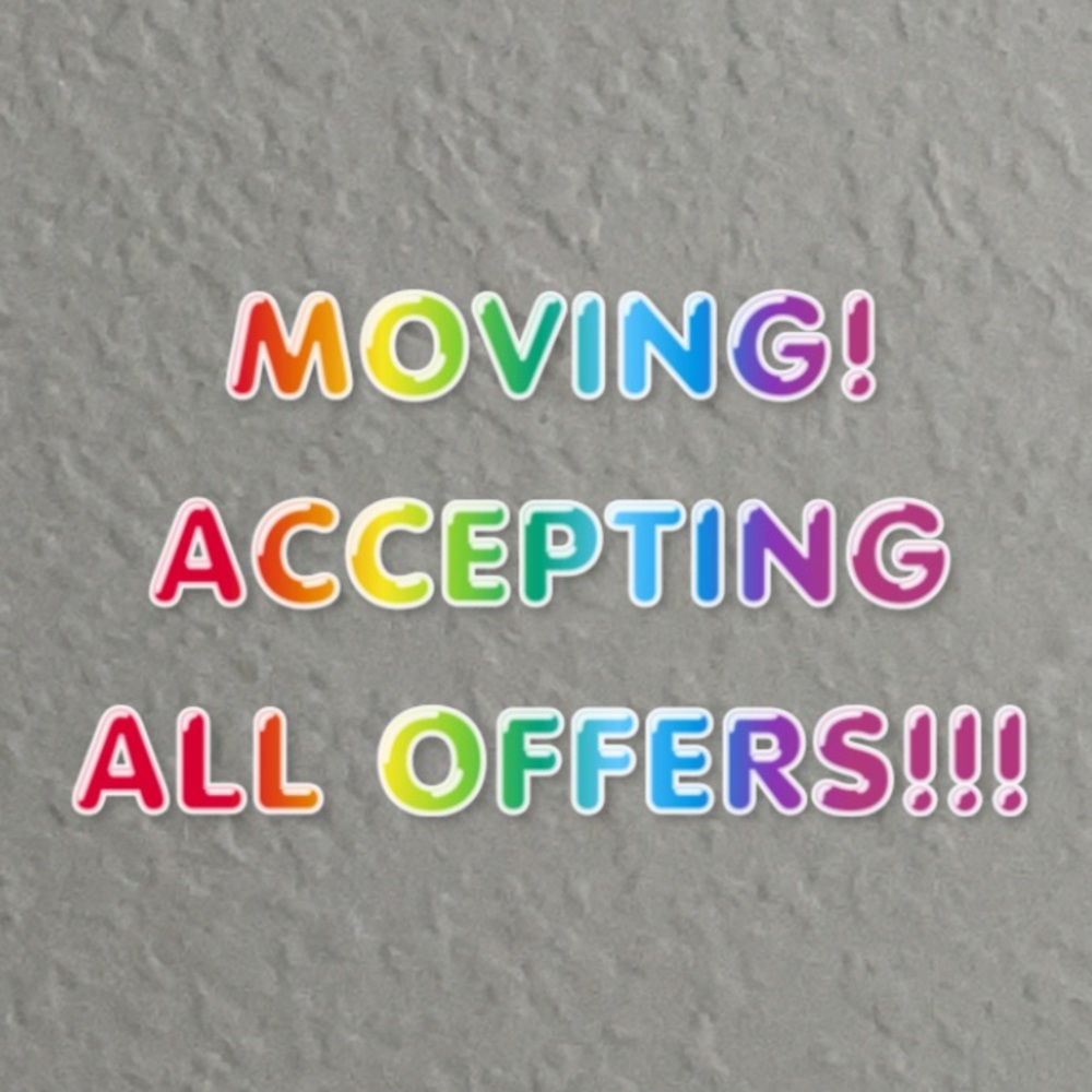 MOVING! ACCEPTING ALL OFFERS!